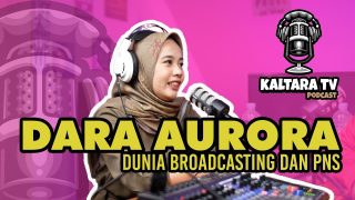 Kaltara Podcast #12 – Dara Aurora Bicara Dunia Broadcasting dan ASN