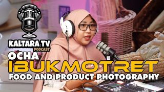 Kaltara Podcast #19 – Ocha Ibukmotret Bicara Tentang Food and Product Photography di Kaltara