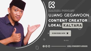 Kaltara Podcast #22 – Ujang Gegawoon bicara tentang Content Creator Lokal di Kaltara