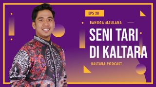 Kaltara Podcast #28 – Rangga Maulana bicara tentang Dunia Seni Tari di Kaltara
