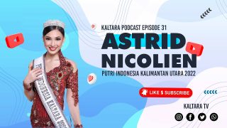 Kaltara Podcast #31 – Astrid Nicolien Putri Indonesia Kalimantan Utara 2022