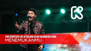Ifan Seventeen Live In Tanjung Selor 03 – Menemukanmu
