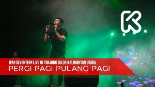 Ifan Seventeen Live In Tanjung Selor 07 – Pergi Pagi Pulang Pagi