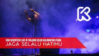 Ifan Seventeen Live In Tanjung Selor 08 – Jaga Selalu Hatimu
